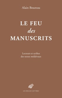 Le Feu des manuscrits - Lecteurs et scribes des textes médiévaux