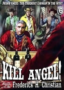 Angel 06: Kill Angel! - Frank Angel Western, #6