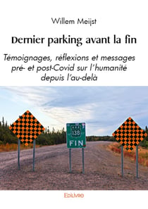 Dernier parking avant la fin - Témoignages, réflexions et messages pré- et post-Covid sur l’humanité depuis l’au-delà