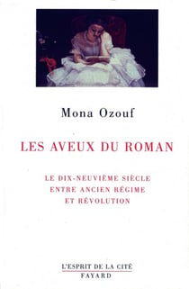 Les Aveux du roman - Le XIXe siècle entre Ancien Régime et Révolution