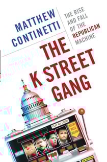 The K Street Gang - The Rise and Fall of the Republican Machine