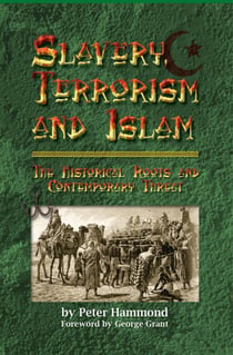 Slavery, Terrorism and Islam - The Historical Roots and Contemporary Threat