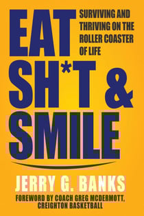 Eat Sh*t &amp; Smile: Surviving and Thriving on the Roller Coaster of Life