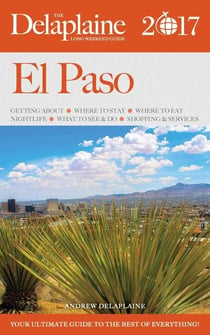 El Paso - The Delaplaine 2017 Long Weekend Guide - Long Weekend Guides