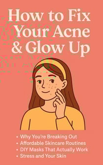 How to Fix Your Acne &amp; Glow Up