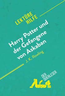 Harry Potter und der Gefangene von Askaban von J .K. Rowling (Lektürehilfe) - Detaillierte Zusammenfassung, Personenanalyse und Interpretation