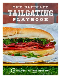 The Ultimate Tailgating Playbook - 75 Recipes That Win Every Time - A Cookbook