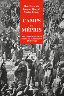 Camps du mépris - Des chemins de l'exil à ceux de la résistance 1939-1945