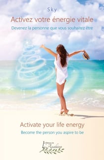 Activez votre énergie vitale / Activate your life energy - Devenez la personne que vous souhaitez être / Become the person you aspire to be
