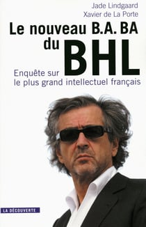 Le nouveau B.A-BA du BHL - Enquête sur le plus grand intellectuel français - Enquête sur le plus grand intellectuel français