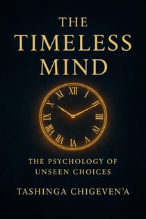 The Timeless Mind: The Psychology of Unseen Choices - 1, #1