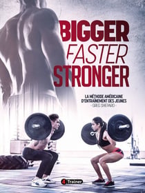 Bigger Faster Stronger - La méthode américaine d'entraînement des jeunes