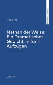 Nathan der Weise: Ein Dramatisches Gedicht, in fünf Aufzügen