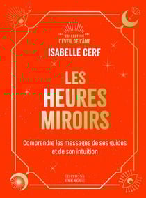 Les Heures miroirs - Comprendre les messages de ses guides et de son intuition