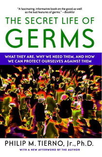 The Secret Life of Germs - Observations and Lessons from a Microbe Hunter