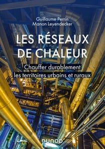 Les réseaux de chaleur - Chauffer durablement les territoires urbains et ruraux