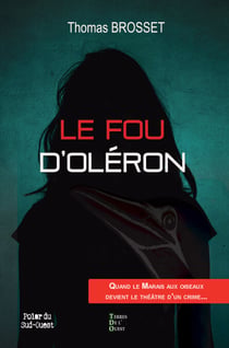 Le fou d'Oléron - Quand le marais aux oiseaux devient le théâtre d'un crime