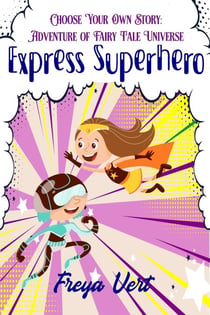 Choose your Own Story: Adventure of Fairy Tale Universe #2: Express Superhero - Choose your Own Story: Adventure of Fairy Tale Universe, #2