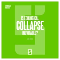 Is Ecological Collapse Inevitable ?