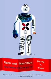 Flesh and Machines - How Robots Will Change Us
