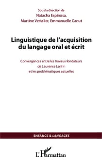Linguistique de l'acquisition du langage oral et écrit - Convergences entre les travaux fondateurs de Laurence Lentin et les problématiques actuelles