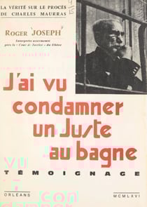 La vérité sur le procès de Charles Maurras : j'ai vu condamner un juste au bagne - Témoignage