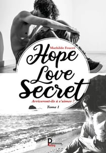Hope, Love, Secret… - Tome 1 - Arriveront-ils à s'aimer ?