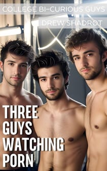 Three Guys Watching Porn - College Bi-Curious Guys Porn Stories, #3