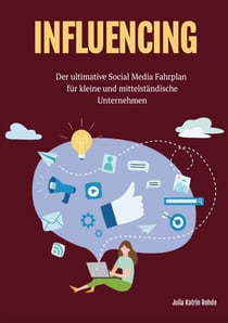 Influecing - Der ultimative Social Media Fahrplan für kleine und mittelständische Unternehmen