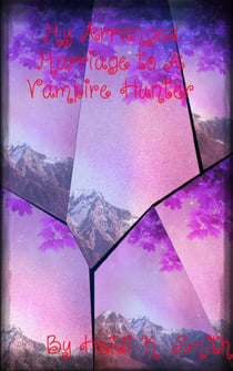 My Arranged Marriage to a Vampire Hunter - The Arranged Marriage Chronicles, #3