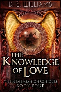 The Knowledge of Love - The Nememiah Chronicles, #4