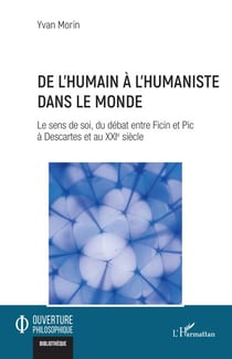 De l’humain à l’humaniste dans le monde - Le sens de soi, du débat entre Ficin et Pic à Descartes et au XXIe siècle