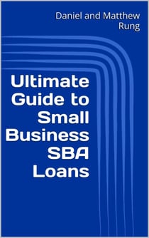 Ultimate Guide to Small Business SBA Loans - Ultimate Small Business Guide Book Series, #8