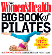 The Women's Health Big Book of Pilates - The Essential Guide to Total Body Fitness