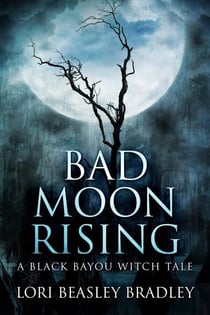 Bad Moon Rising - Black Bayou Witch Tales, #2