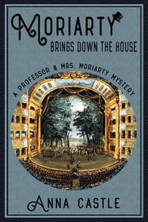Moriarty Brings Down the House - A Professor & Mrs. Moriarty Mystery, #3