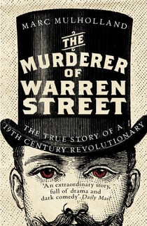 The Murderer of Warren Street - The True Story of a Nineteenth-Century Revolutionary