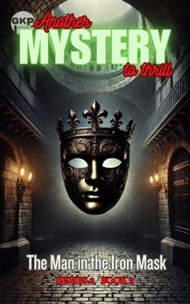 The Man in the Iron Mask - GKP Mysteries – Another Mystery to Thrill Series 2, #2