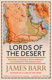 Lords of the Desert - Britain's Struggle with America to Dominate the Middle East