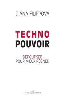 Technopouvoir - Dépolitiser pour mieux régner