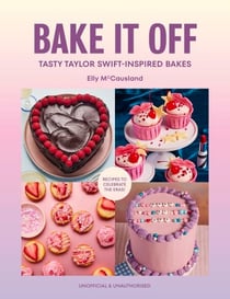 Bake it Off - The ultimate Taylor Swift baking book and Christmas gift for Swifties