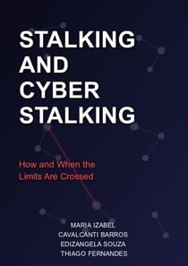 Stalking and Cyber Stalking: How and When the Limits are Crossed