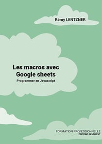 LES MACROS AVEC GOOGLE SHEETS - Programmer en Javascript