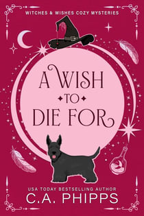 A Wish To Die For - Witches And Wishes Cozy Mysteries, #1