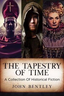 The Tapestry of Time: A Collection Of Historical Fiction