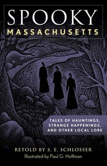 Spooky Massachusetts - Tales of Hauntings, Strange Happenings, and Other Local Lore