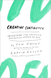 Creative Confidence - Unleashing the Creative Potential Within Us All