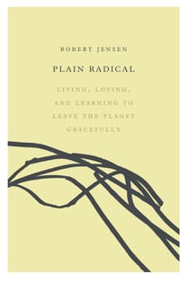 Plain Radical - Living, Loving and Learning to Leave the Planet Gracefully