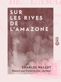Sur les rives de l'Amazone - Voyage d'une femme, Marthe Verdier