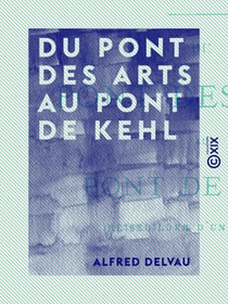 Du pont des Arts au pont de Kehl - Reisebilder d'un Parisien